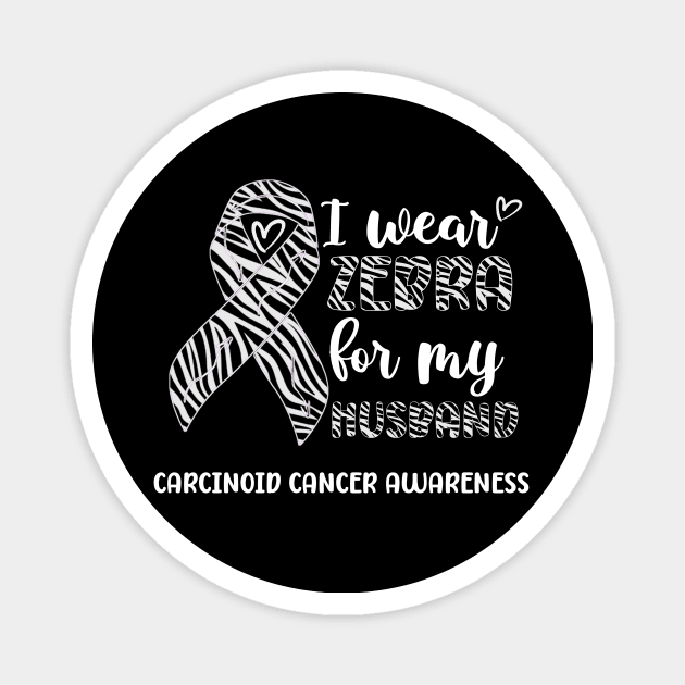 I Wear Zebra For My Husband Carcinoid cancer Awareness Magnet by Geek-Down-Apparel
